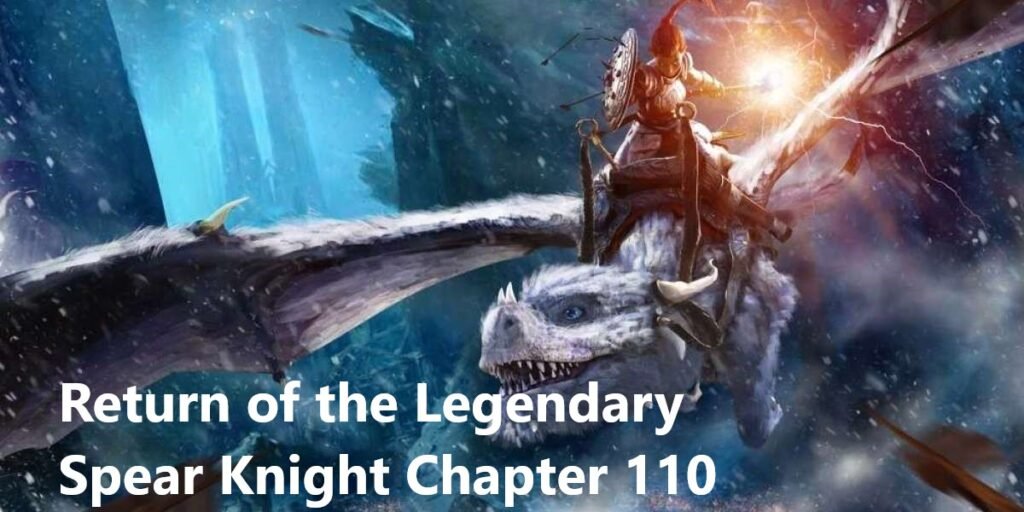 Return of the Legendary Spear Knight Chapter 110